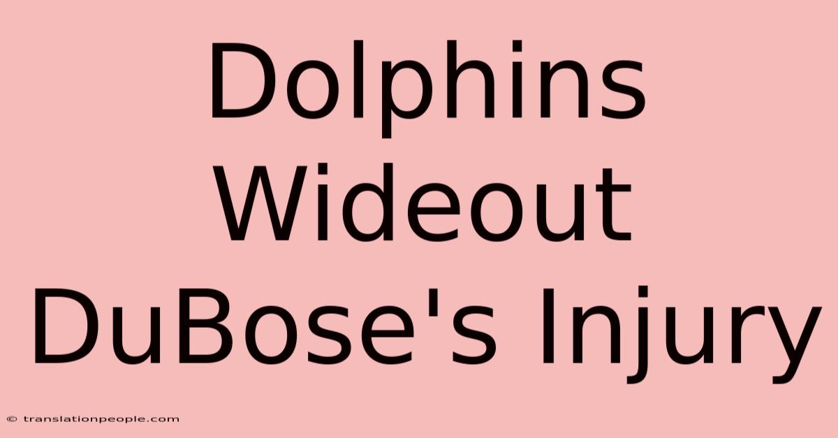 Dolphins Wideout DuBose's Injury