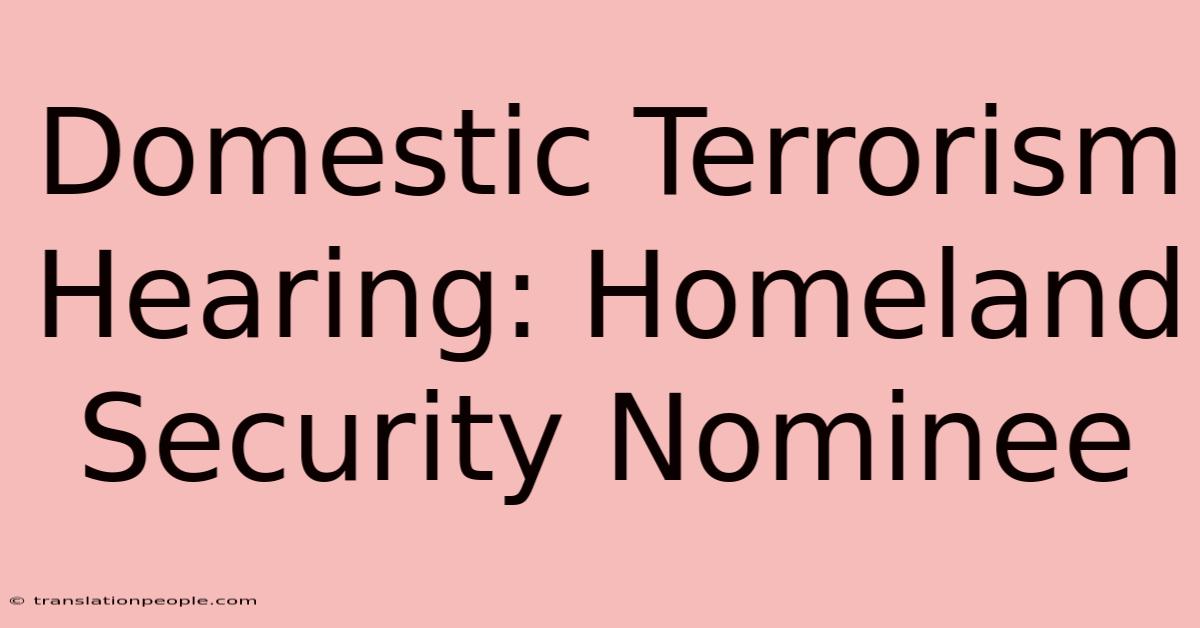 Domestic Terrorism Hearing: Homeland Security Nominee