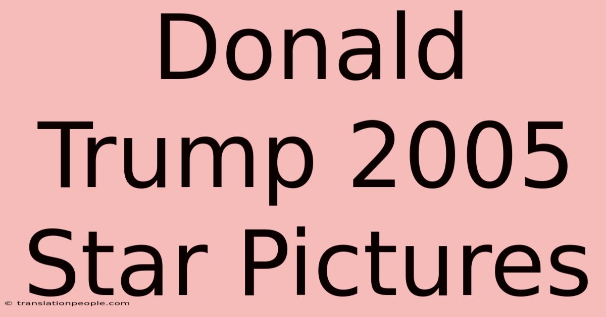 Donald Trump 2005 Star Pictures