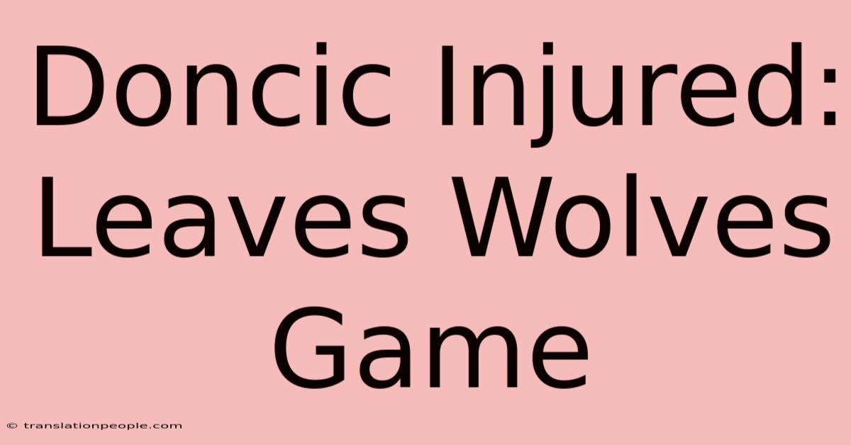 Doncic Injured: Leaves Wolves Game