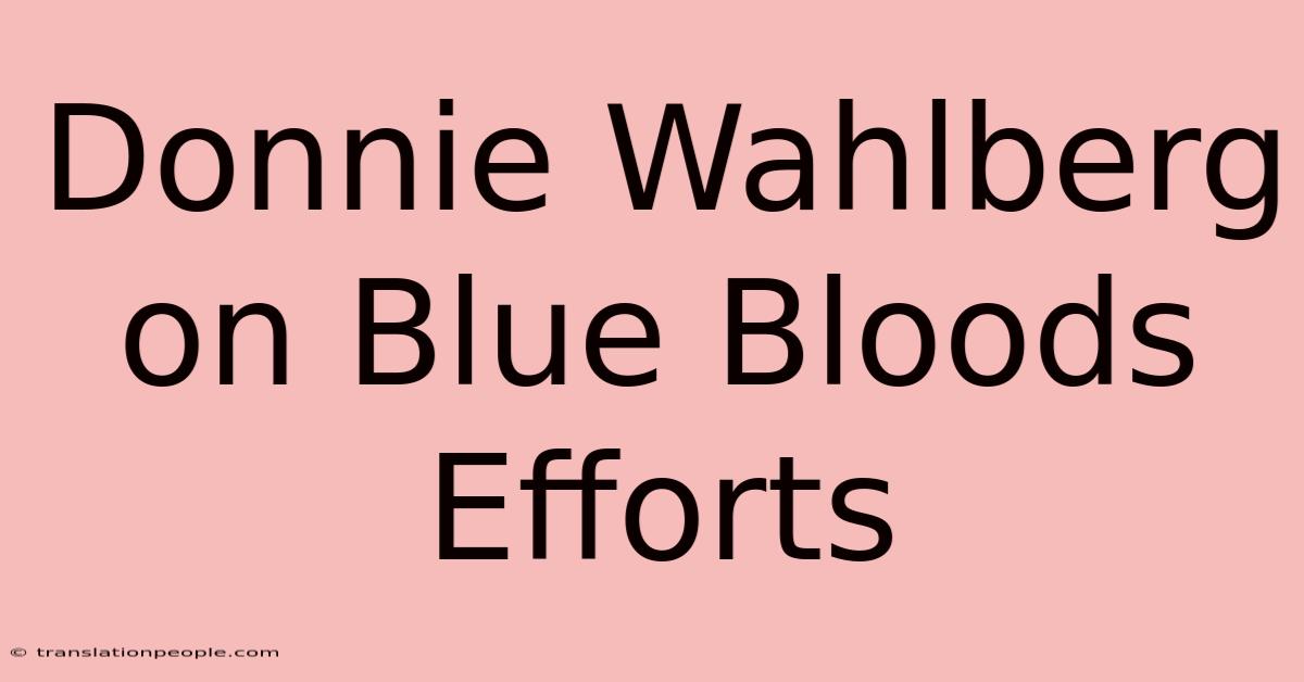 Donnie Wahlberg On Blue Bloods Efforts