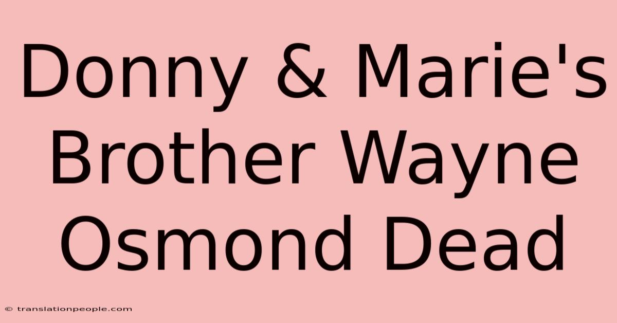 Donny & Marie's Brother Wayne Osmond Dead