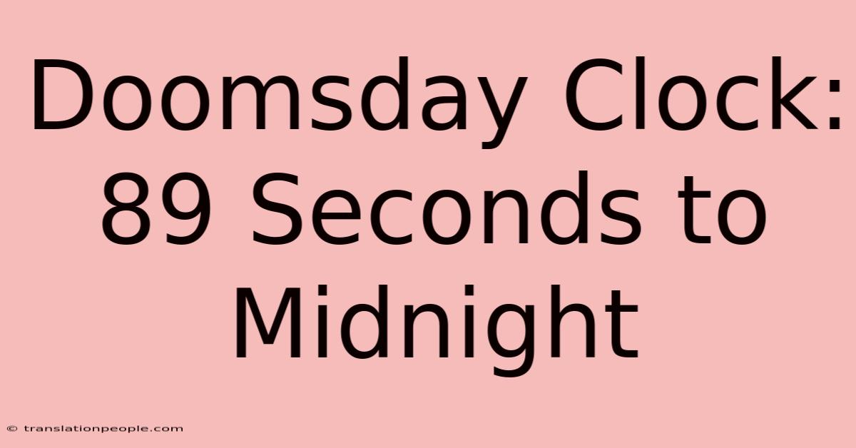 Doomsday Clock: 89 Seconds To Midnight