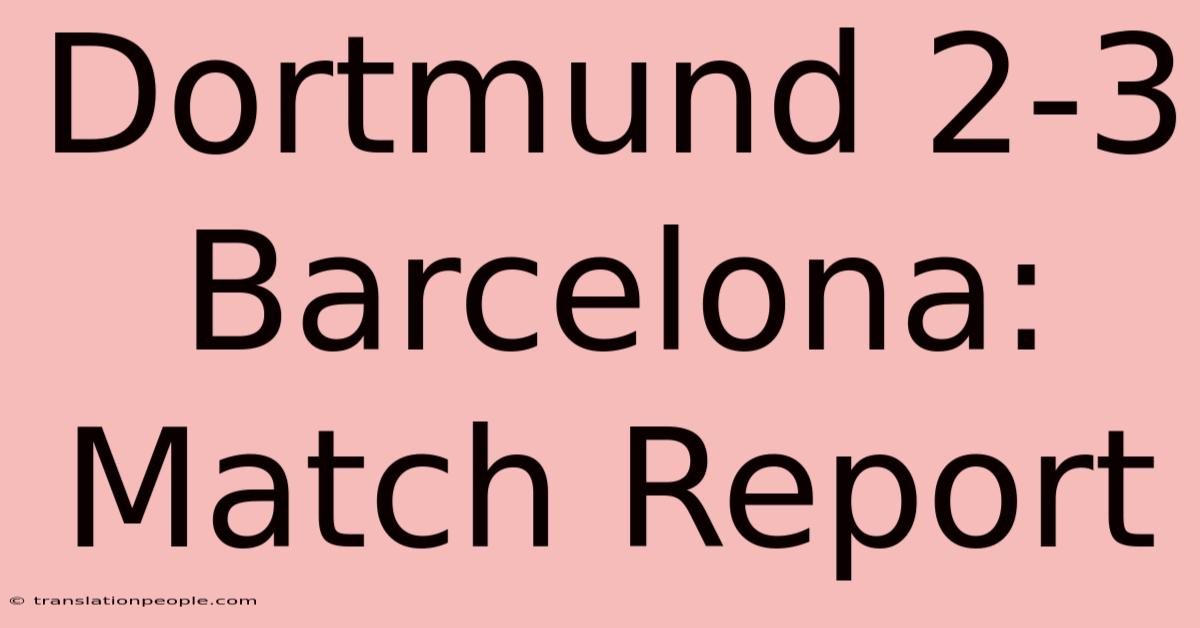 Dortmund 2-3 Barcelona: Match Report