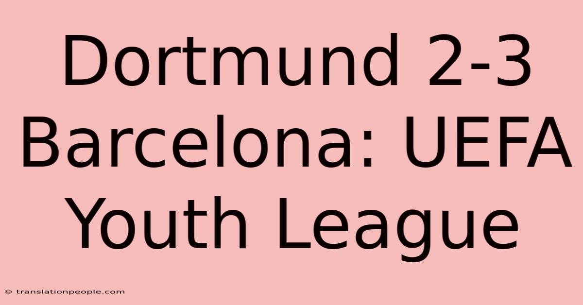 Dortmund 2-3 Barcelona: UEFA Youth League