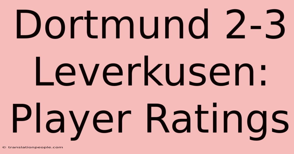 Dortmund 2-3 Leverkusen: Player Ratings