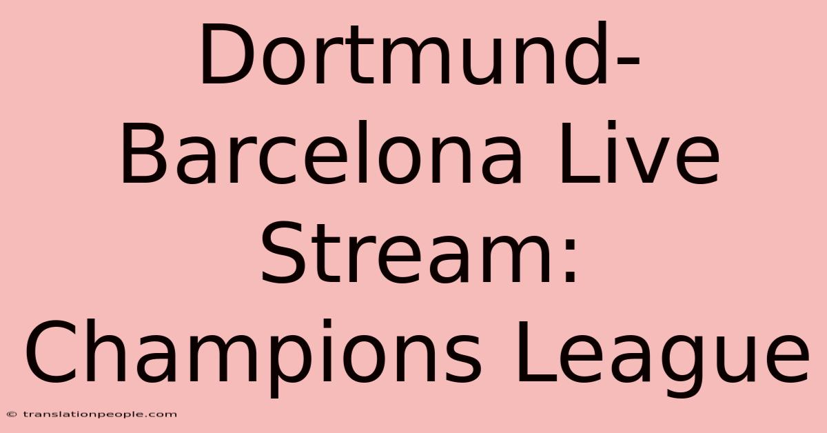 Dortmund-Barcelona Live Stream: Champions League