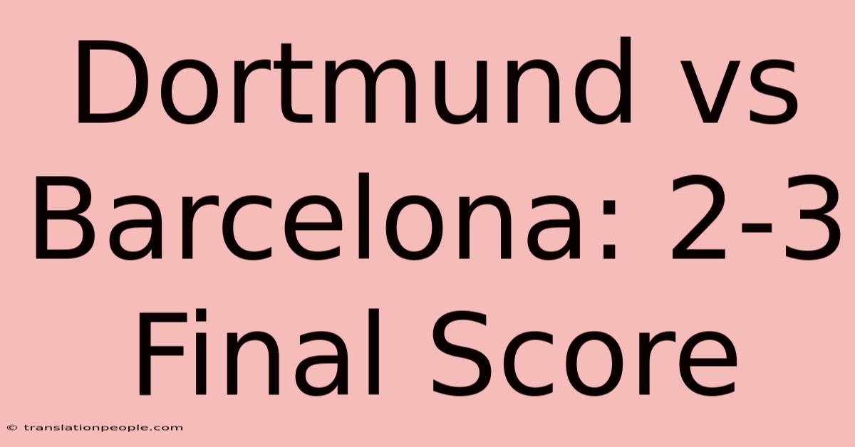 Dortmund Vs Barcelona: 2-3 Final Score