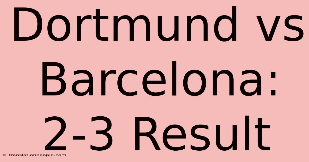 Dortmund Vs Barcelona: 2-3 Result