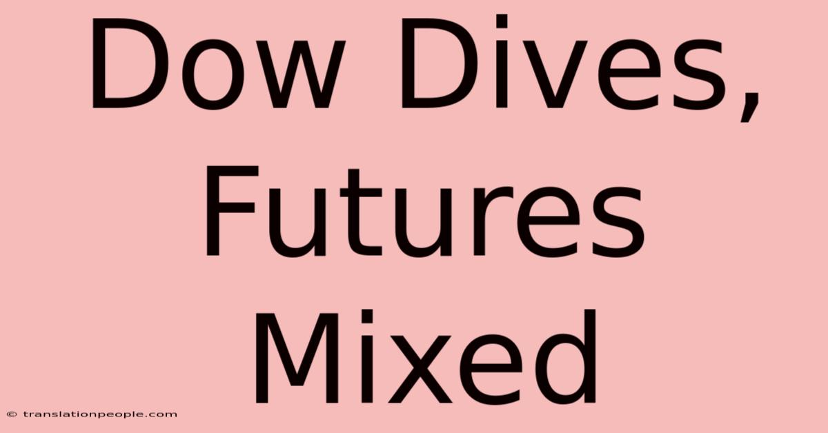 Dow Dives, Futures Mixed