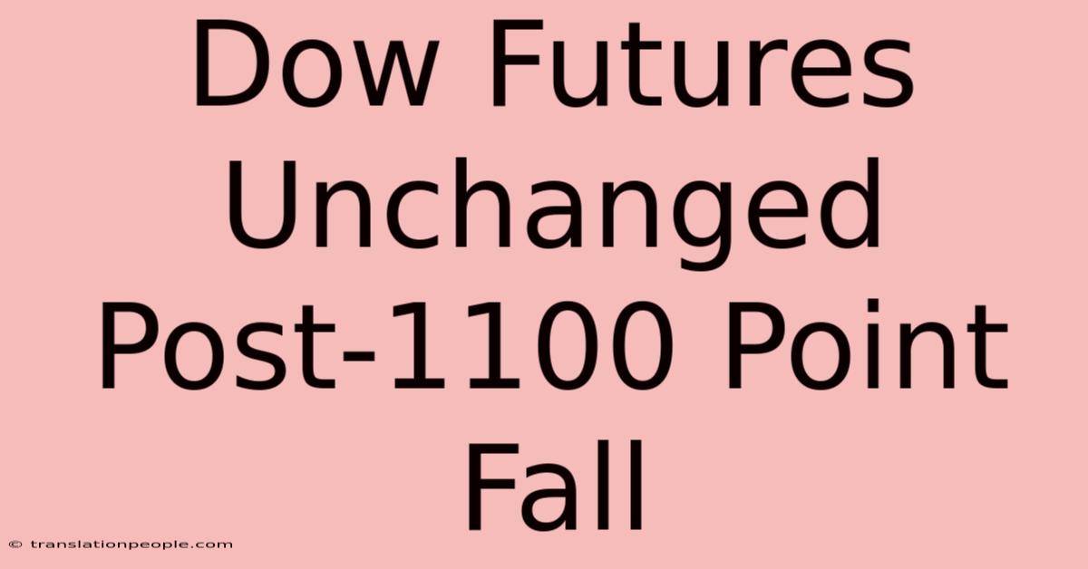 Dow Futures Unchanged Post-1100 Point Fall