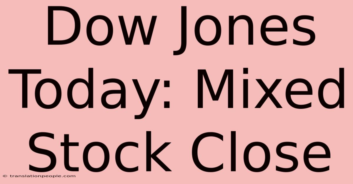 Dow Jones Today: Mixed Stock Close