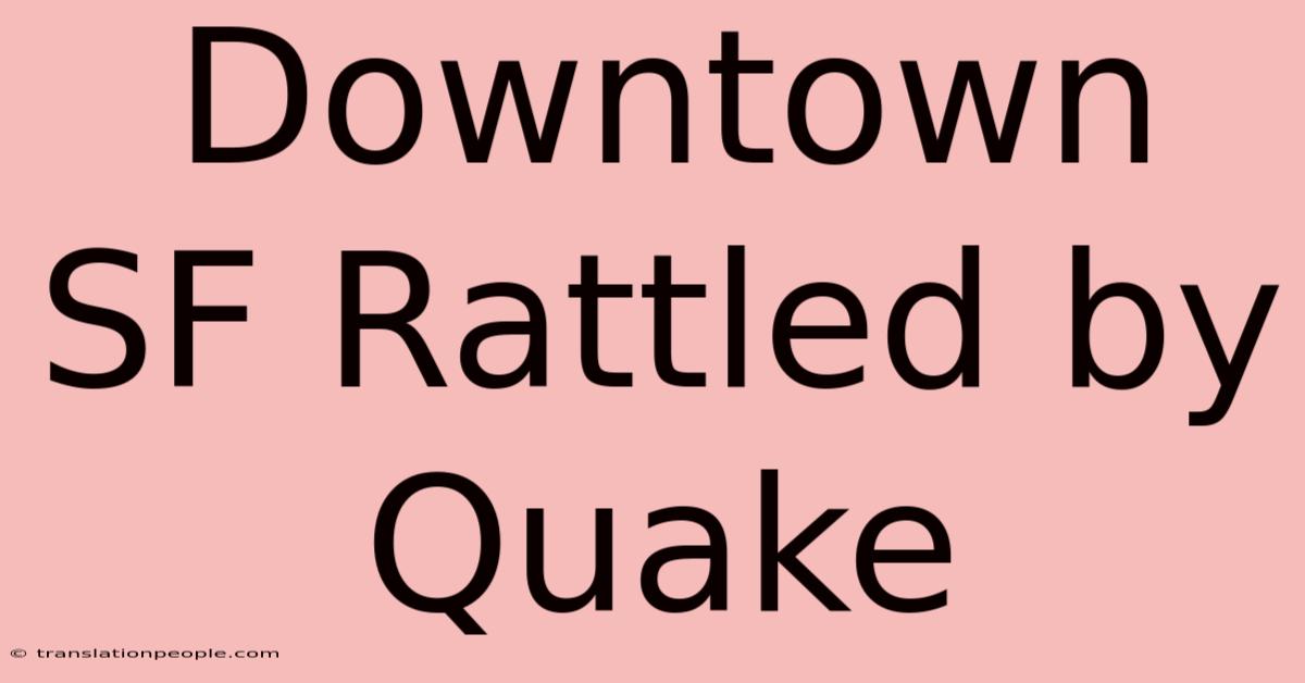 Downtown SF Rattled By Quake