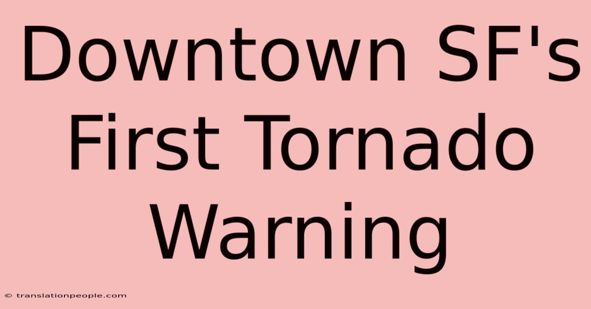 Downtown SF's First Tornado Warning