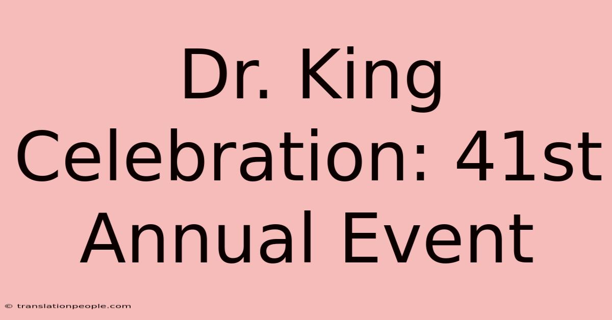 Dr. King Celebration: 41st Annual Event