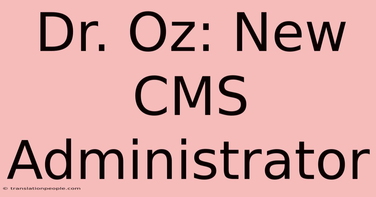 Dr. Oz: New CMS Administrator