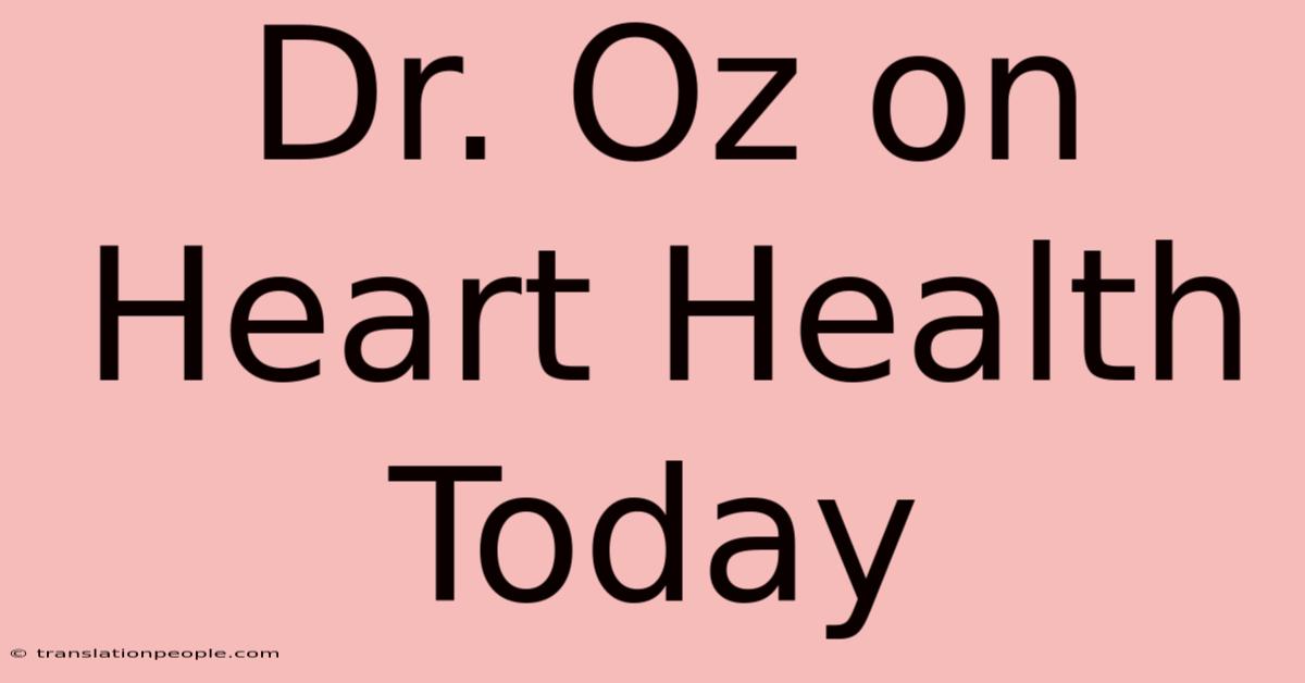 Dr. Oz On Heart Health Today