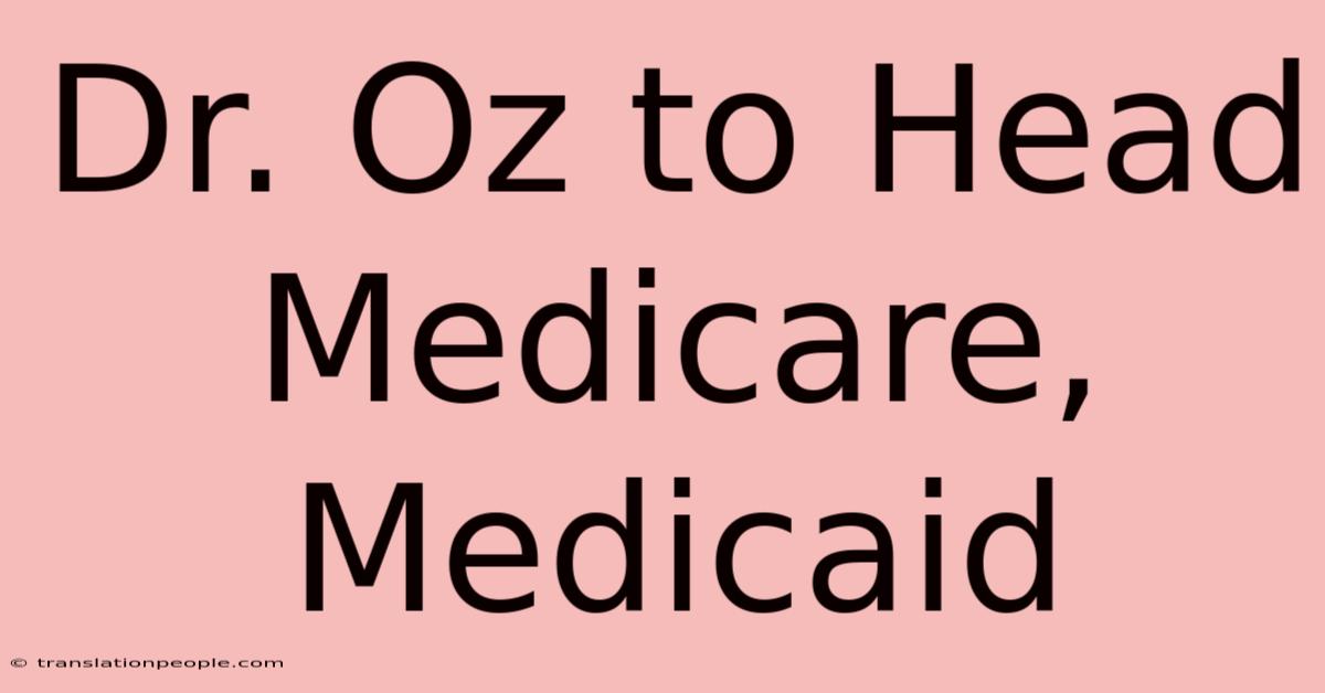 Dr. Oz To Head Medicare, Medicaid