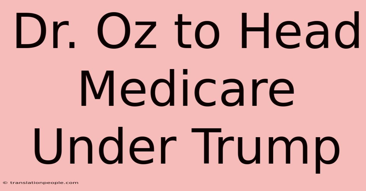 Dr. Oz To Head Medicare Under Trump