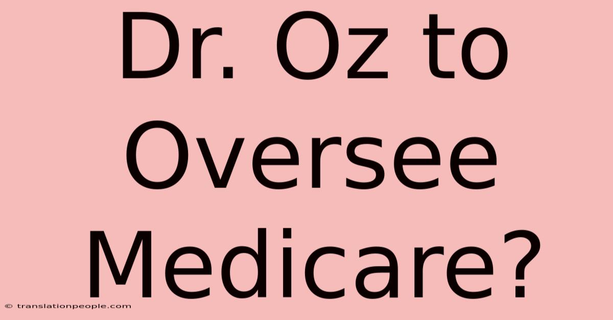 Dr. Oz To Oversee Medicare?