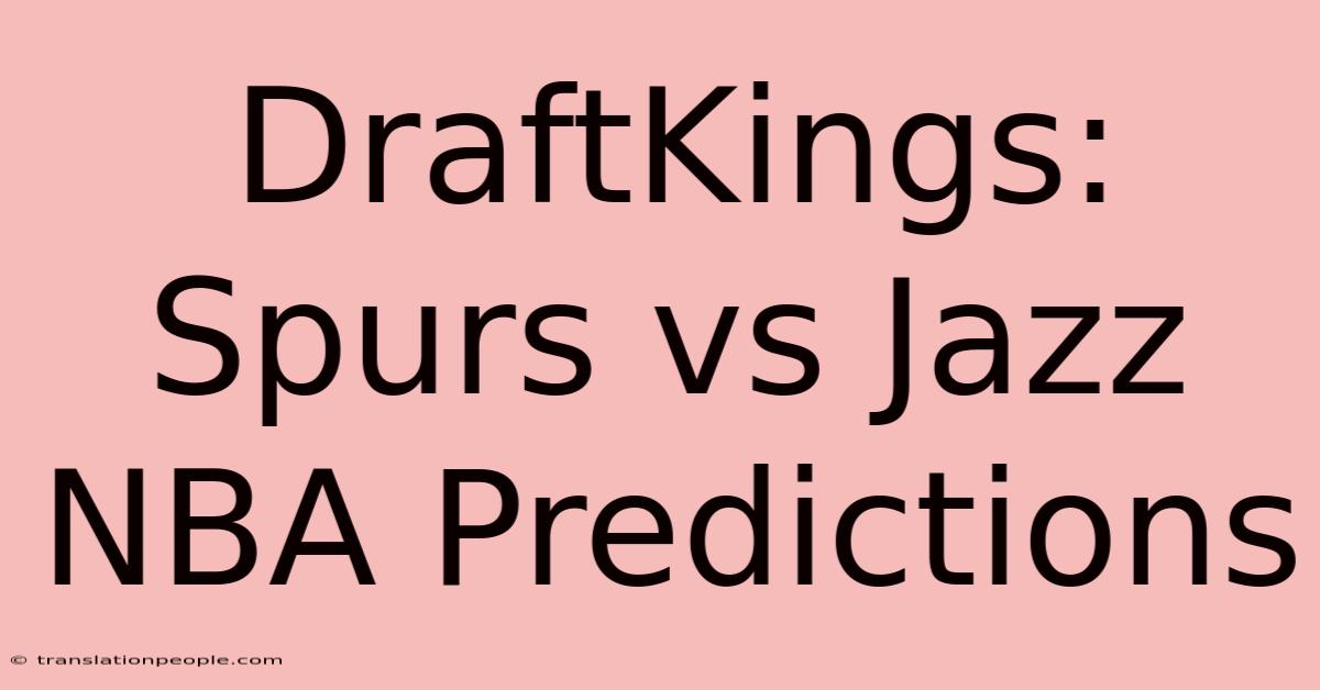 DraftKings: Spurs Vs Jazz NBA Predictions