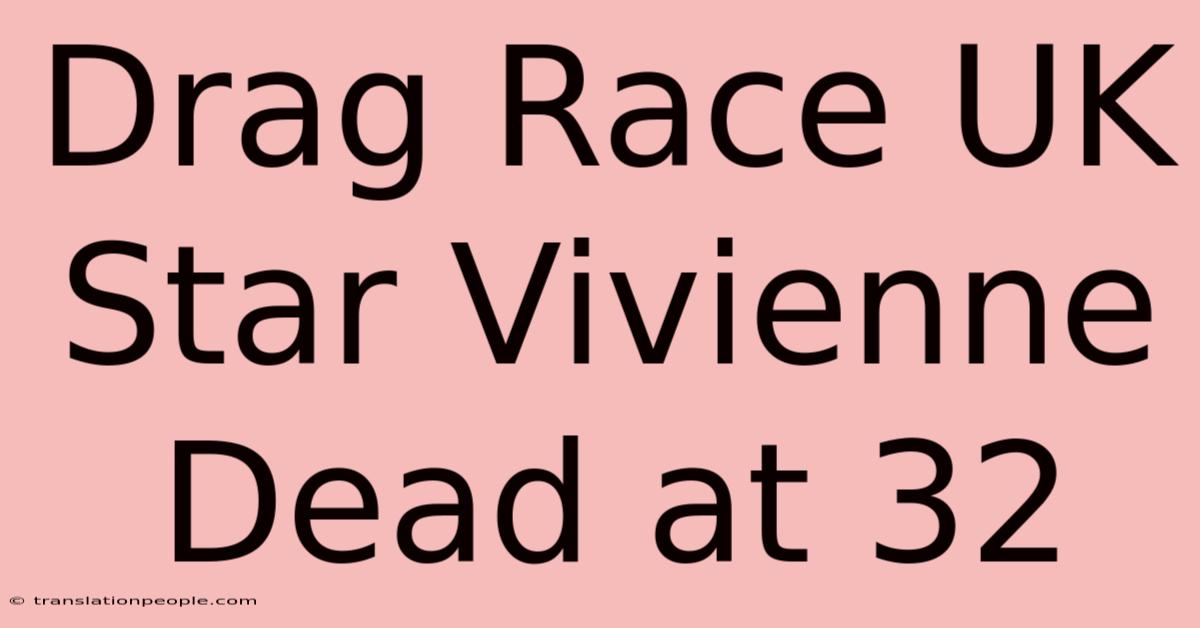 Drag Race UK Star Vivienne Dead At 32