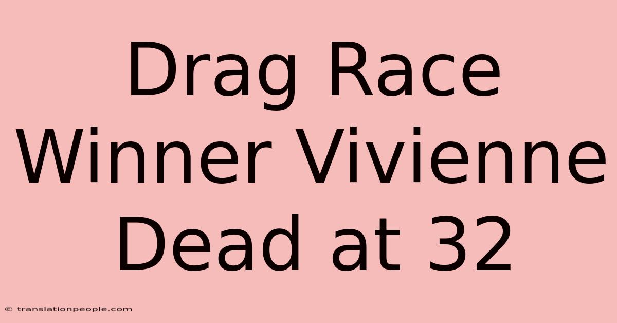 Drag Race Winner Vivienne Dead At 32