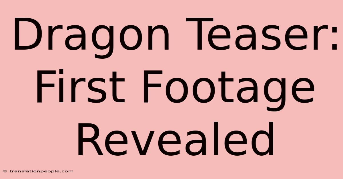 Dragon Teaser: First Footage Revealed