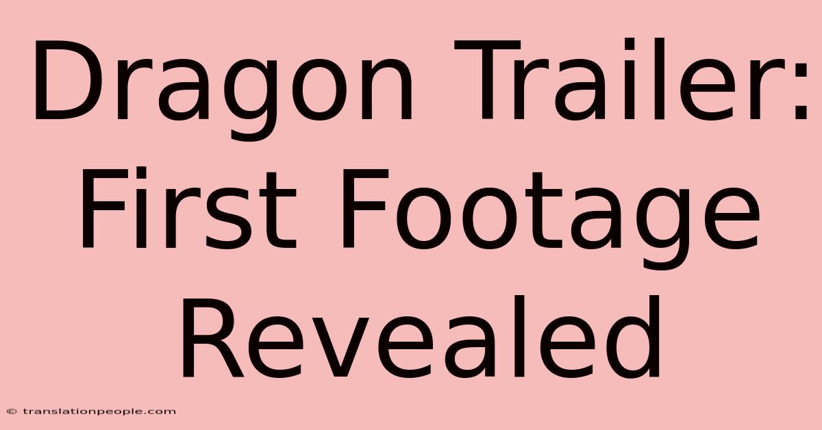 Dragon Trailer: First Footage Revealed