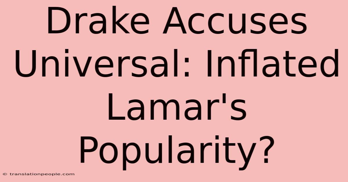 Drake Accuses Universal: Inflated Lamar's Popularity?