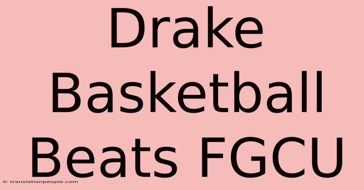 Drake Basketball Beats FGCU