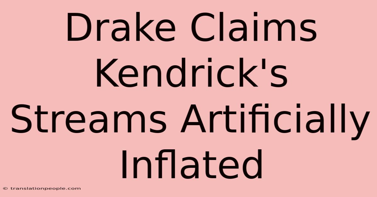 Drake Claims Kendrick's Streams Artificially Inflated