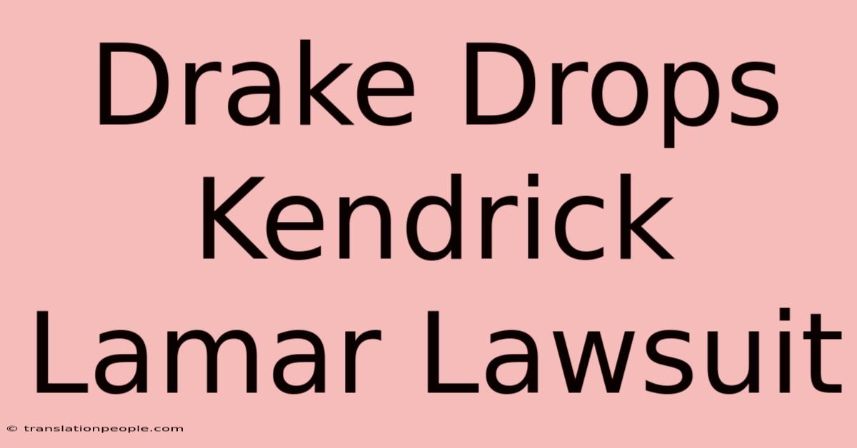 Drake Drops Kendrick Lamar Lawsuit