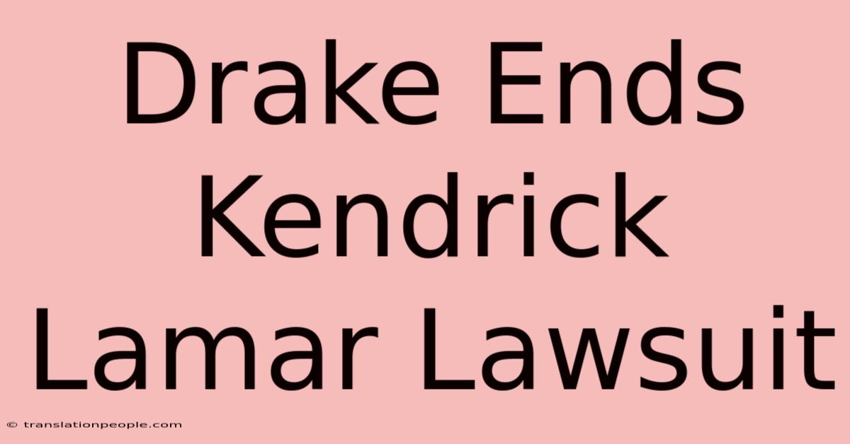 Drake Ends Kendrick Lamar Lawsuit