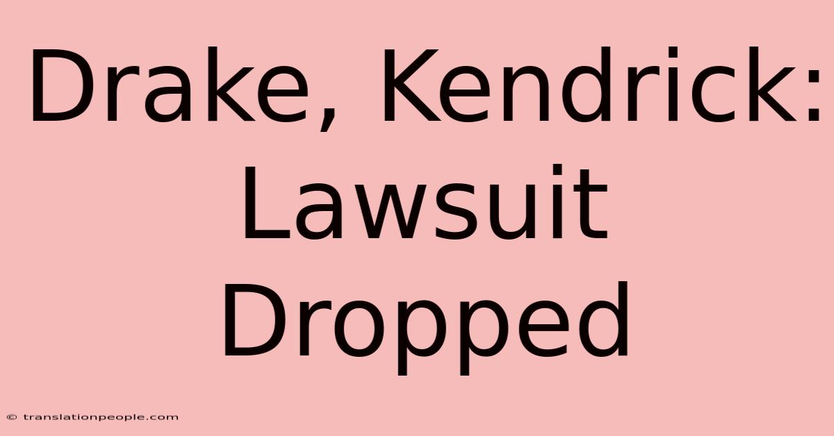 Drake, Kendrick: Lawsuit Dropped