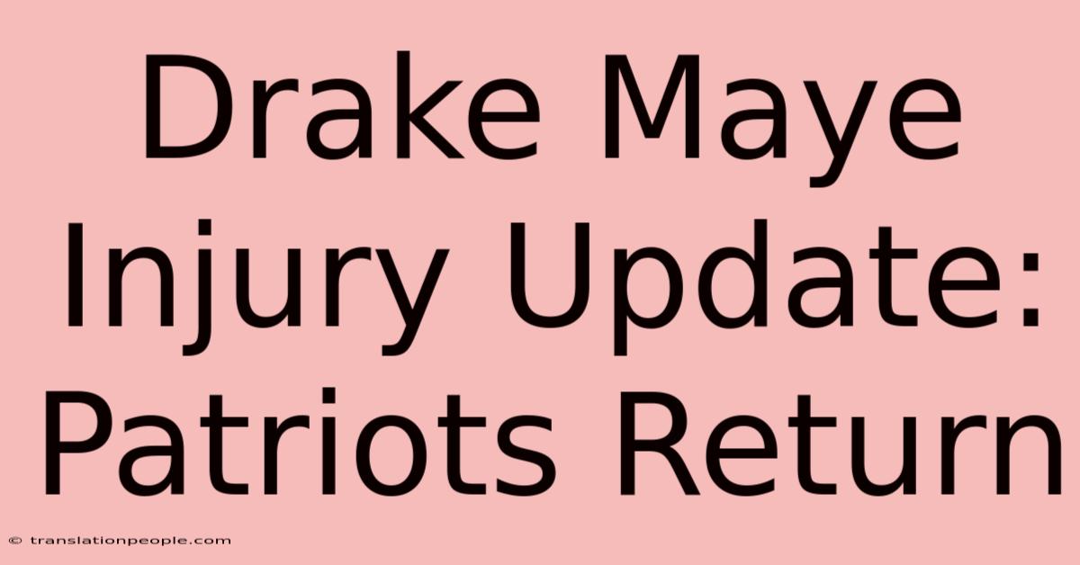 Drake Maye Injury Update: Patriots Return