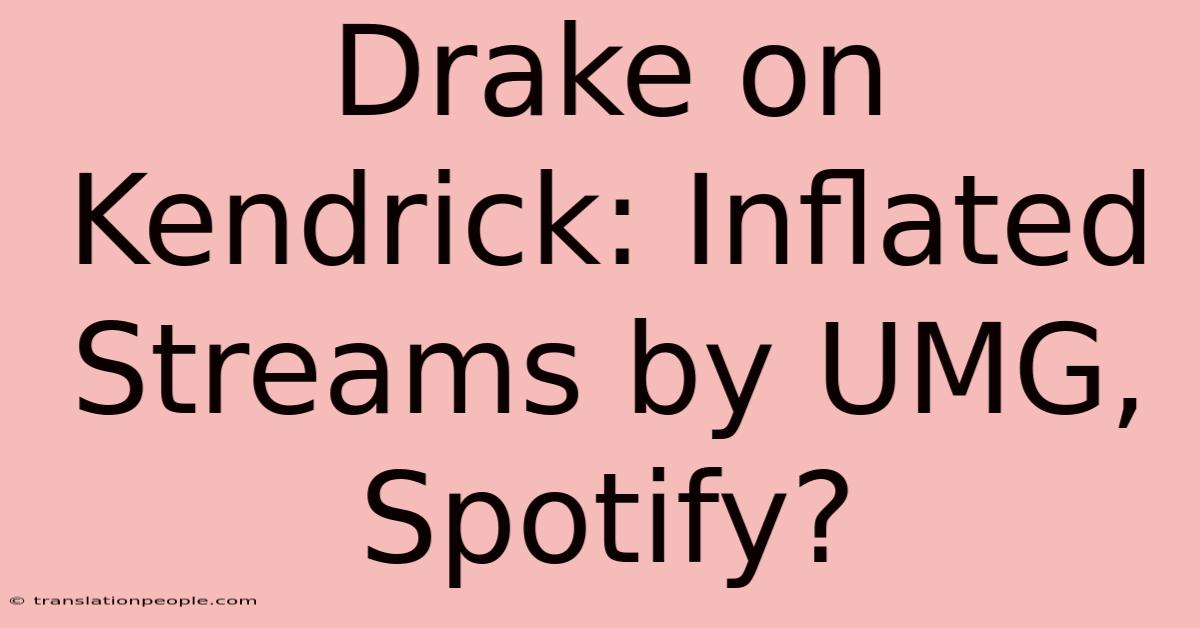 Drake On Kendrick: Inflated Streams By UMG, Spotify?