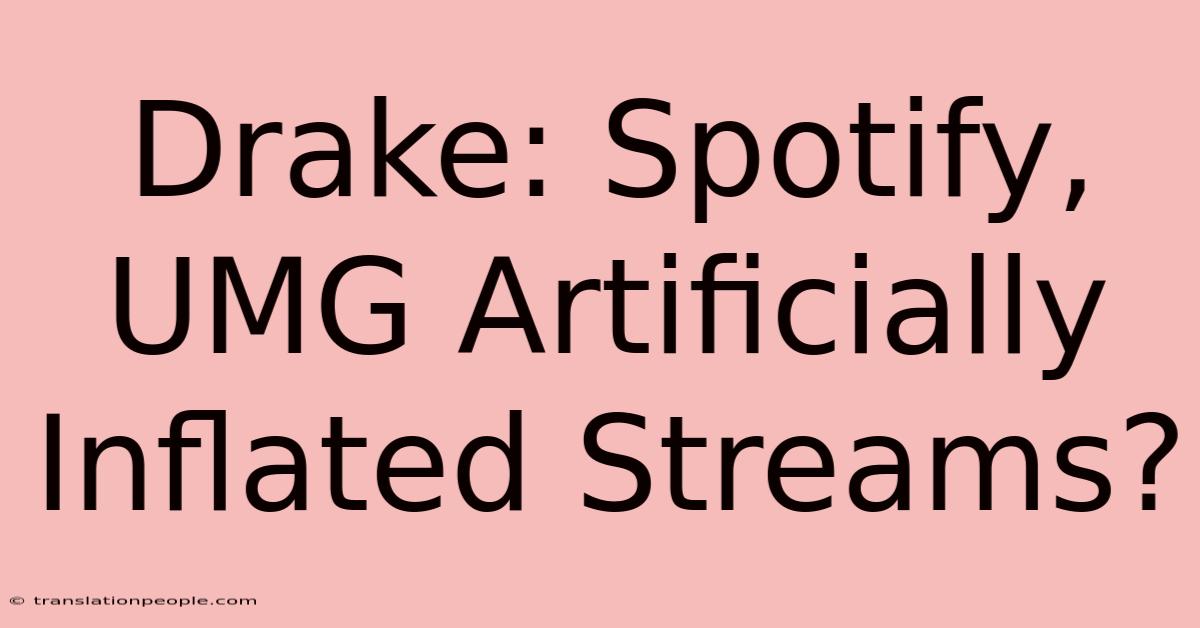 Drake: Spotify, UMG Artificially Inflated Streams?