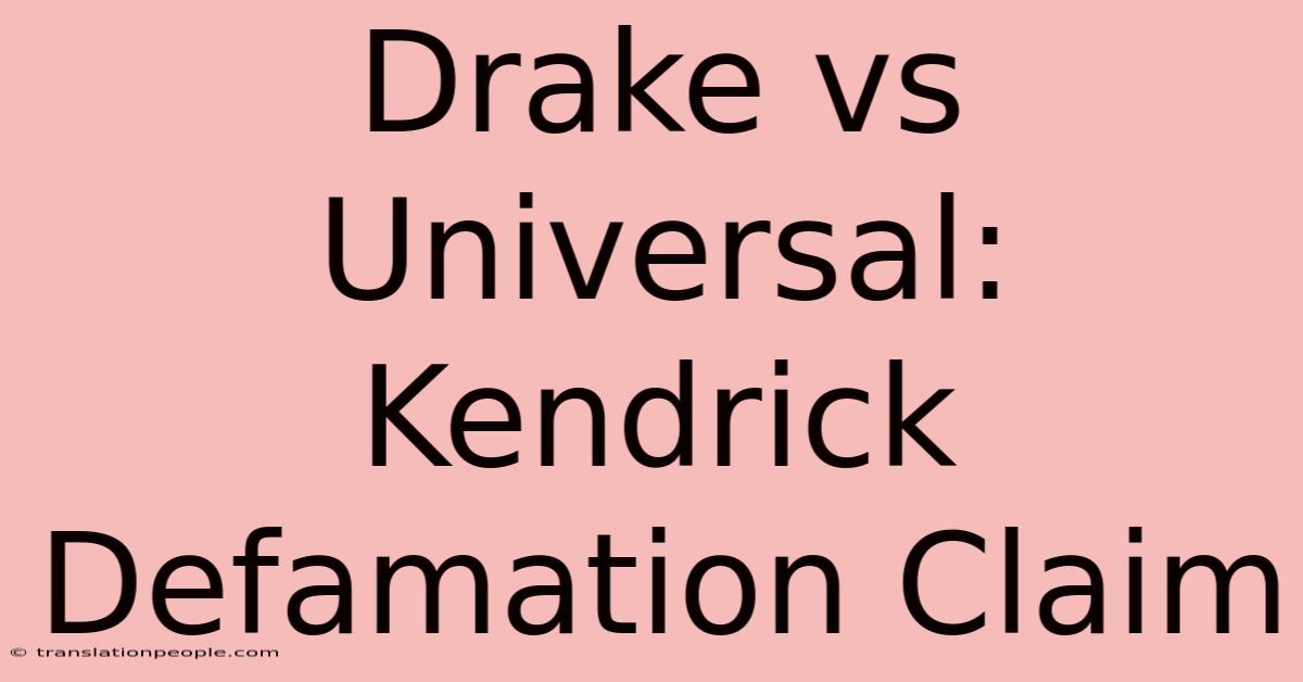 Drake Vs Universal: Kendrick Defamation Claim