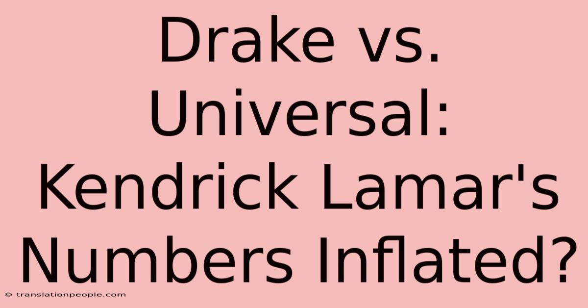 Drake Vs. Universal: Kendrick Lamar's Numbers Inflated?