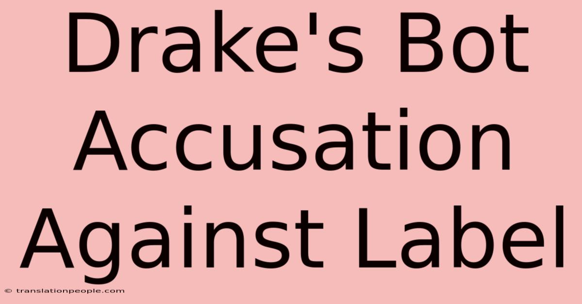 Drake's Bot Accusation Against Label