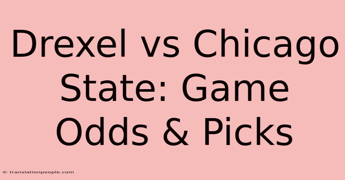 Drexel Vs Chicago State: Game Odds & Picks