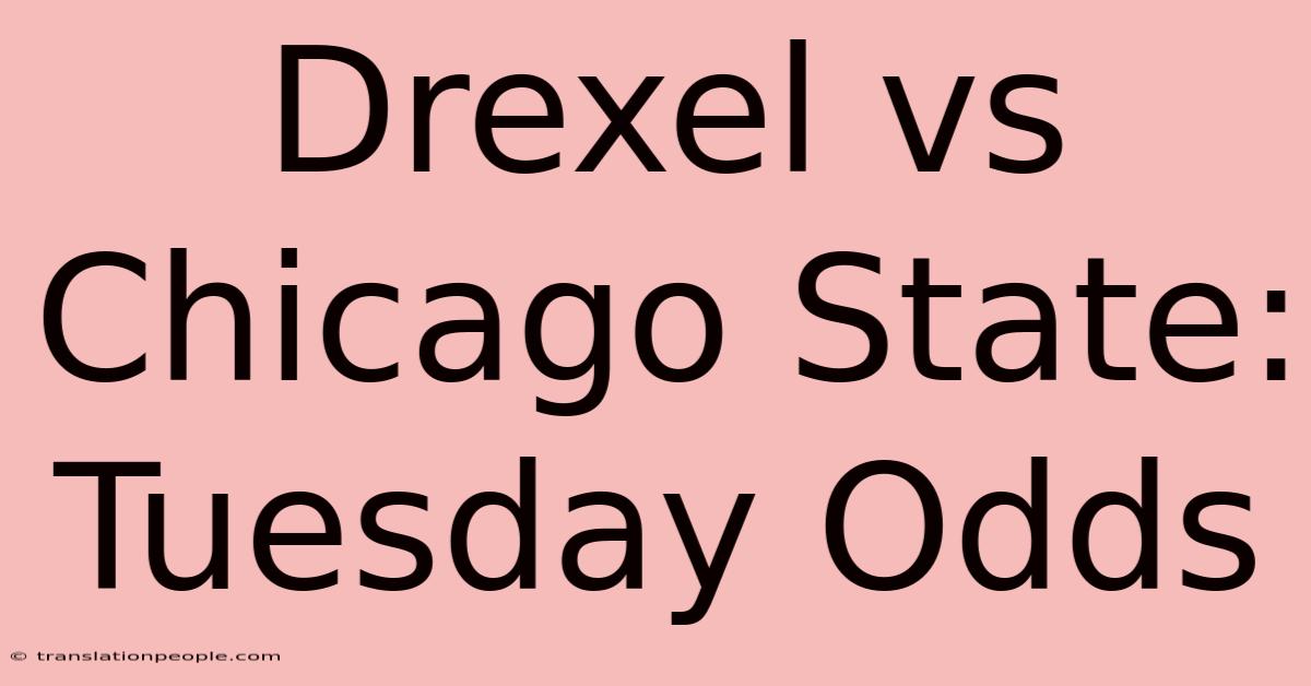 Drexel Vs Chicago State: Tuesday Odds