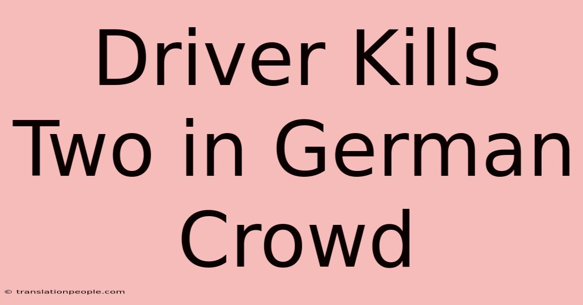 Driver Kills Two In German Crowd