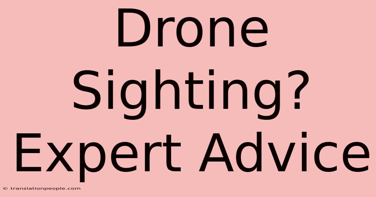 Drone Sighting? Expert Advice