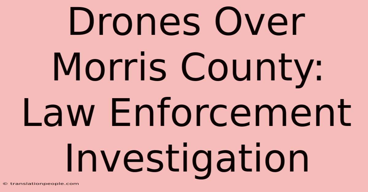 Drones Over Morris County: Law Enforcement Investigation