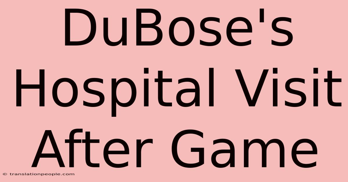 DuBose's Hospital Visit After Game