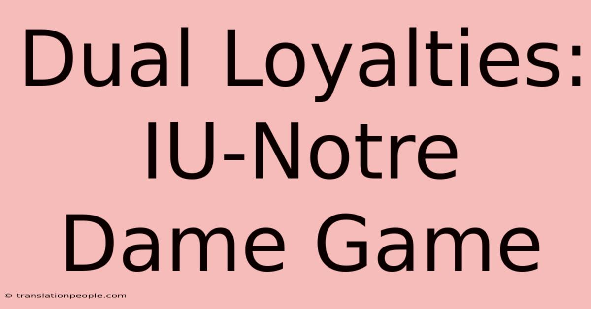 Dual Loyalties: IU-Notre Dame Game