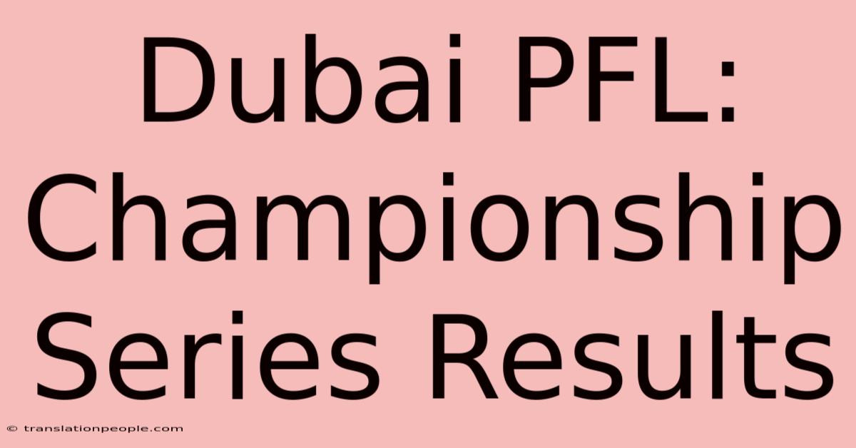 Dubai PFL: Championship Series Results