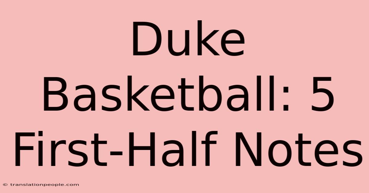 Duke Basketball: 5 First-Half Notes